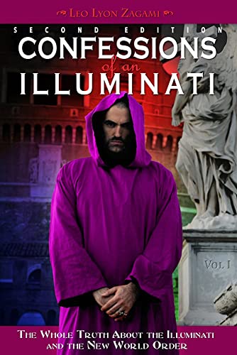 Confessions of an Illuminati, Volume I : The Whole Truth About the Illuminati and the New World Order