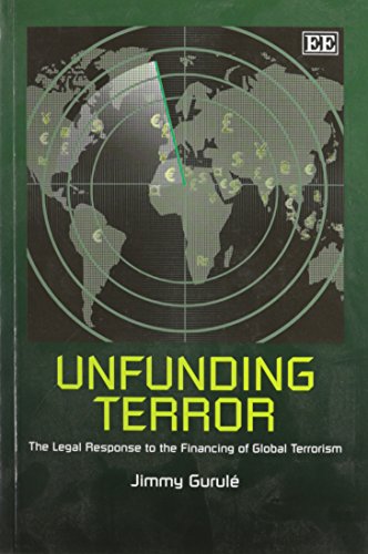 Unfunding Terror: The Legal Response to the Financing of Global Terrorism