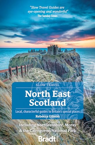 North East Scotland (Slow Travel): including Aberdeenshire, Moray and the Cairngorms National Park