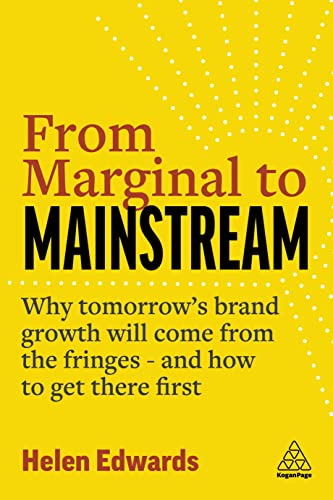 From Marginal to Mainstream: Why Tomorrows Brand Growth Will Come from the Fringes and How to Get There First