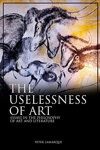 The Uselessness of Art : Essays in the Philosophy of Art and Literature