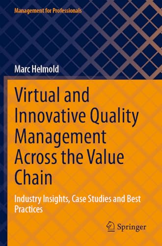 Virtual and Innovative Quality Management Across the Value Chain : Industry Insights, Case Studies and Best Practices