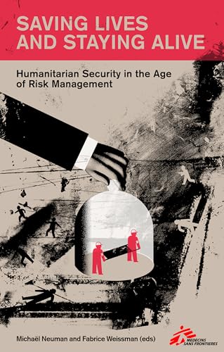 Saving Lives and Staying Alive : The Professionalisation of Humanitarian Security