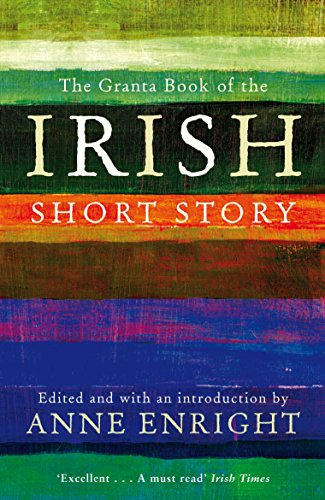 The Granta Book Of The Irish Short Story (Granta Anthologies)