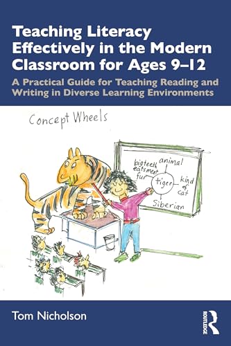 Teaching Literacy Effectively in the Modern Classroom for Ages 9-12 : A Practical Guide for Teaching Reading and Writing in Diverse Learning Environments