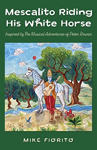 Mescalito Riding His White Horse: Inspired by The Musical Adventures of Peter Rowan (O-books: Spirituality)