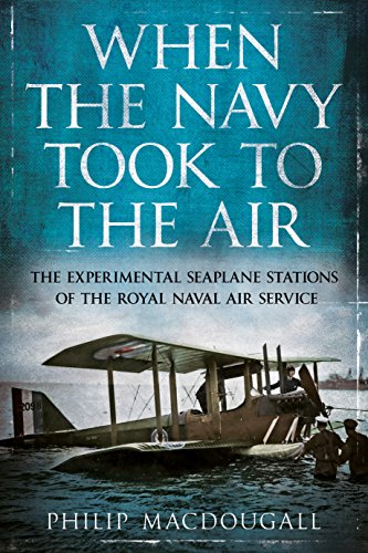 When the Navy Took to the Air : The Experimental Seaplane Stations of the Royal Naval Air Service