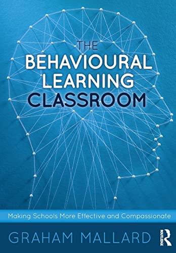The Behavioural Learning Classroom: Making Schools More Effective and Compassionate