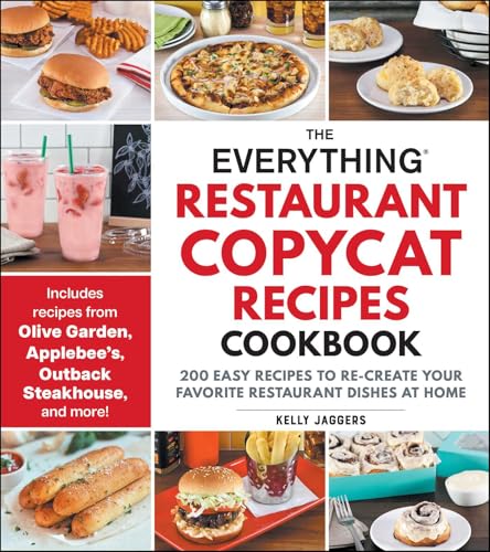 The Everything Restaurant Copycat Recipes Cookbook : 200 Easy Recipes to Re-Create Your Favorite Restaurant Dishes at Home