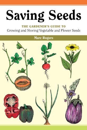 Saving Seeds : The Gardener's Guide to Growing and Saving Vegetable and Flower Seeds