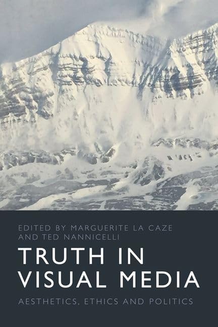 Truth in Visual Media : Aesthetics, Ethics and Politics