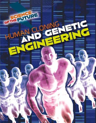 Science of the Future: Human Cloning and Genetic Engineering