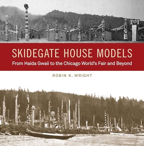 Skidegate House Models: From Haida Gwaii to the Chicago Worlds Fair and Beyond