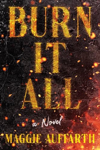 Burn It All : A Novel