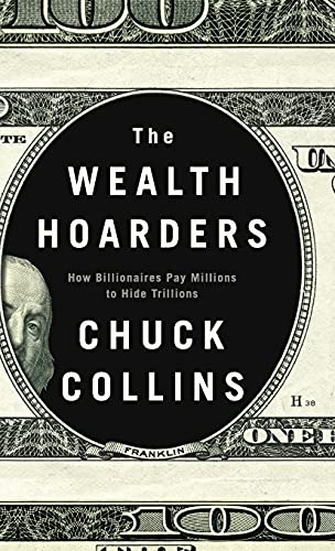 The Wealth Hoarders : How Billionaires Pay Millions to Hide Trillions
