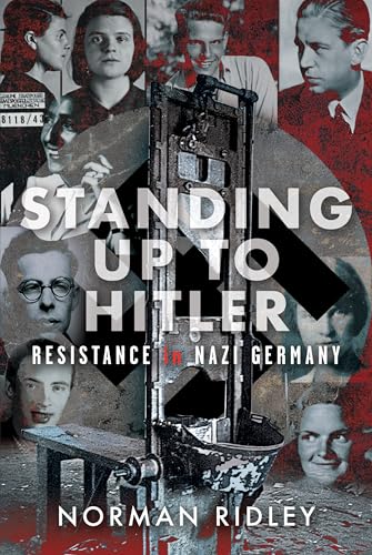 Standing Up To Hitler : Resistance in Nazi Germany