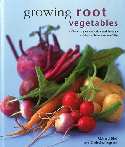 Growing Root Vegetables : A Directory of Varieties and How to Cultivate Them Successfully