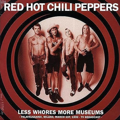 Red Hot Chili Peppers - Less Whores, More Museums: Palatrussardi, Milano - March 1, 1992 - TV Broadcast [VINYL]