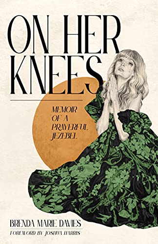 On Her Knees : Memoir of a Prayerful Jezebel