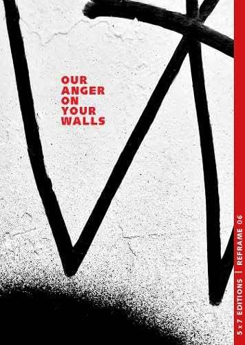 REFRAME 06 - Our Anger On Your Walls