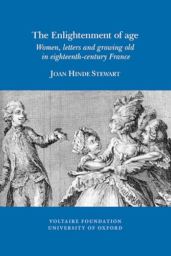 The Enlightenment of Age : Women, Letters and Growing Old in Eighteenth-century France : 2010:09