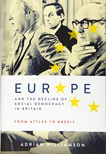 Europe and the Decline of Social Democracy in Britain: From Attlee to Brexit