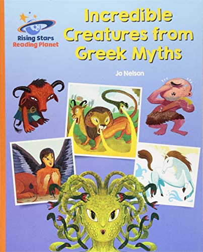Reading Planet - Incredible Creatures from Greek Myths - Orange: Galaxy (Rising Stars Reading Planet)