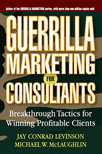 Guerrilla Marketing for Consultants: Breakthrough Tactics for Winning Profitable Clients