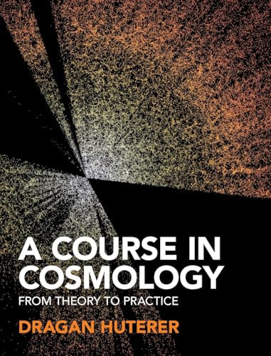 A Course in Cosmology : From Theory to Practice