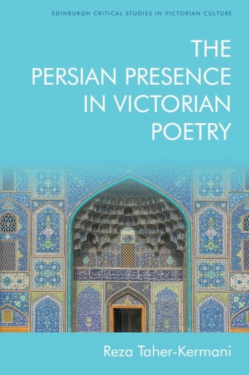 The Persian Presence in Victorian Poetry