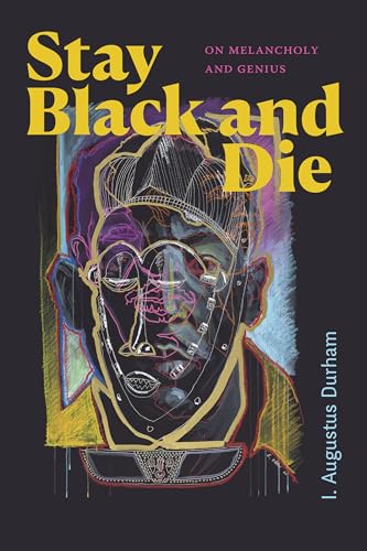 Stay Black and Die : On Melancholy and Genius