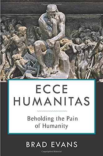 Ecce Humanitas: Beholding the Pain of Humanity (Insurrections: Critical Studies in Religion, Politics, and Culture)