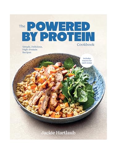 The Powered by Protein Cookbook : Simple, Delicious, High Protein Recipes
