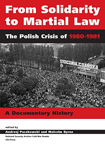 From Solidarity to Martial Law : The Polish Crisis of 1980–1982