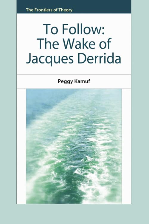 To Follow : The Wake of Jacques Derrida
