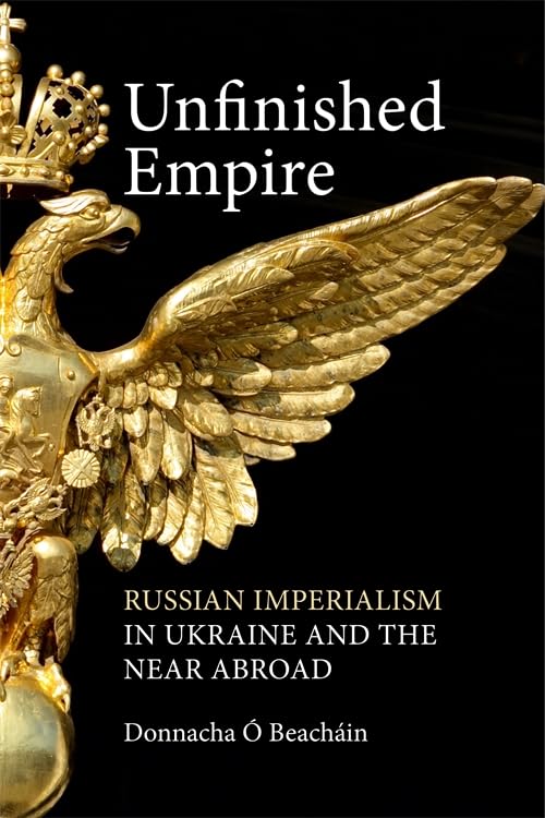 Unfinished Empire : Russian Imperialism in Ukraine and the Near Abroad