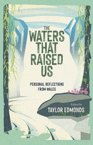 The Waters That Raised Us : Personal Reflections from Wales