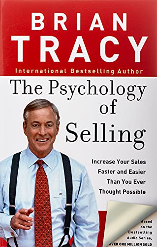 The Psychology of Selling: Increase Your Sales Faster and Easier Than You Ever Thought Possible