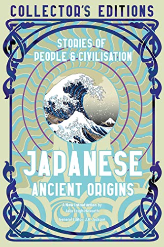 Japanese Ancient Origins: Stories Of People & Civilization (Flame Tree Collector's Editions)