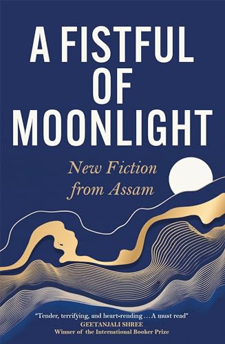 A Fistful of Moonlight : New Fiction from Assam