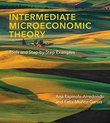 Intermediate Microeconomic Theory: Tools and Step-By-Step Examples