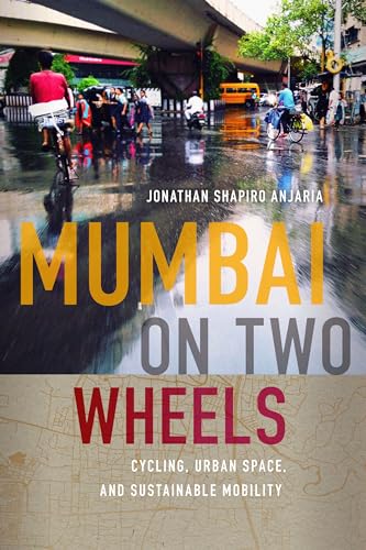 Mumbai on Two Wheels : Cycling, Urban Space, and Sustainable Mobility