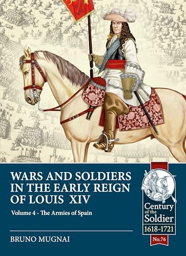 Wars & Soldiers in the Early Reign of Louis XIV  Volume 4 : The Armies of Spain and Portugal, 1660-1687
