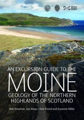 An Excursion Guide to the Moine Geology of the Northern Highlands of Scotland : Geology of the Northern Highlands of Scotland