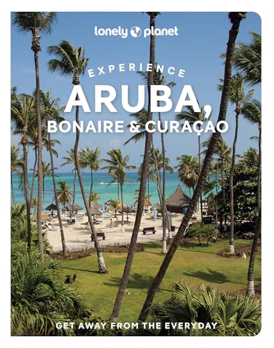 Lonely Planet Experience Aruba, Bonaire & Curacao : Includes Bonaire & Curacao
