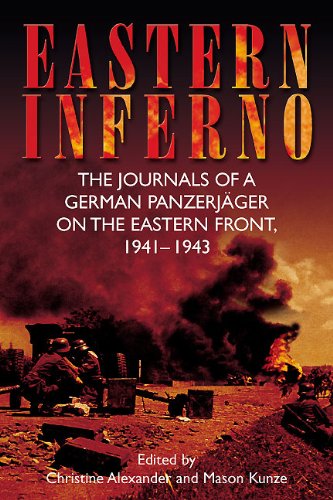 Eastern Inferno: The Journals of a German Panzerjäger on the Eastern Front, 1941–1943