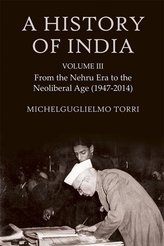 A History of India Volume 3 : From the Nehru Era to the Neoliberal Age (1947-2014)
