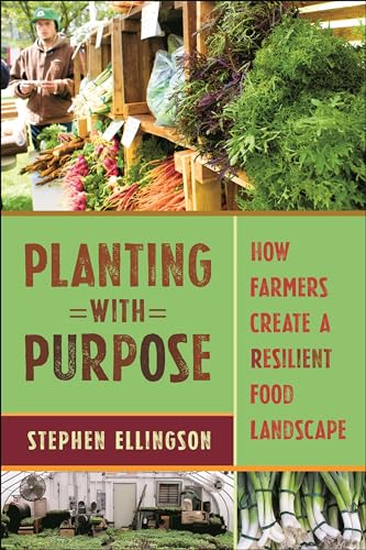 Planting with Purpose : How Farmers Create a Resilient Food Landscape