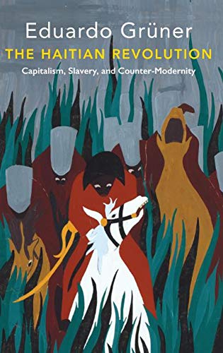 The Haitian Revolution: Capitalism, Slavery and Counter-Modernity (Critical South)