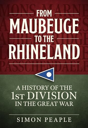 From Maubeuge to the Rhineland: History of the 1st Division in the Great War